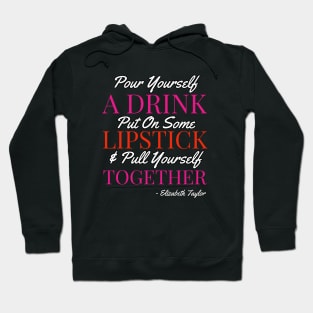 Pour yourself a drink, put on some lipstick & pull yourself together Hoodie